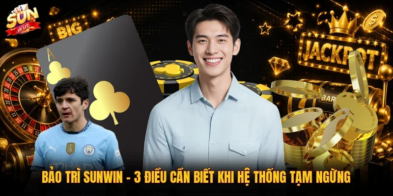 Bảo Trì Sunwin | 3 Điều Cần Biết Khi Hệ Thống Tạm Ngừng