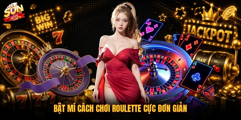 Bật mí cách chơi Roulette cực đơn giản