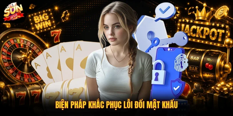 Biện pháp khắc phục lỗi đổi mật khẩu