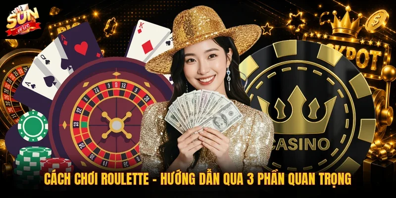 Cách Chơi Roulette | Hướng Dẫn Qua 3 Phần Quan Trọng