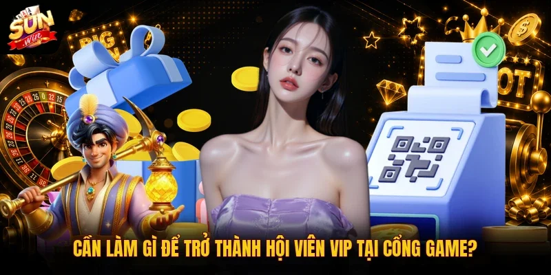 Khuyến Mãi Sunwin 3 Sunwin Cần làm gì để trở thành hội viên VIP tại cổng game?