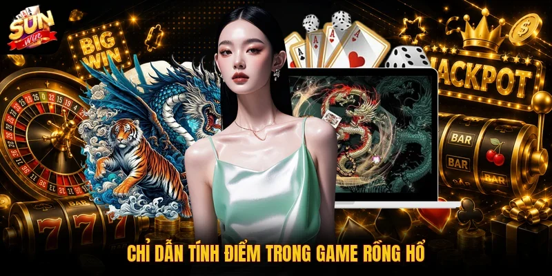 Chỉ dẫn tính điểm trong game rồng hổ