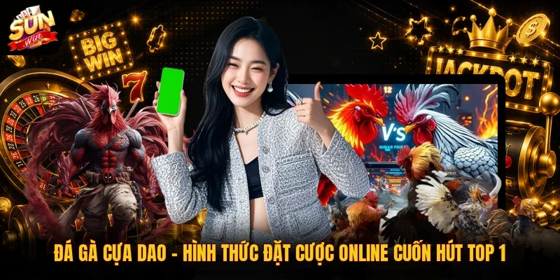 Đá Gà Cựa Dao | Hình Thức Đặt Cược Online Cuốn Hút Top 1
