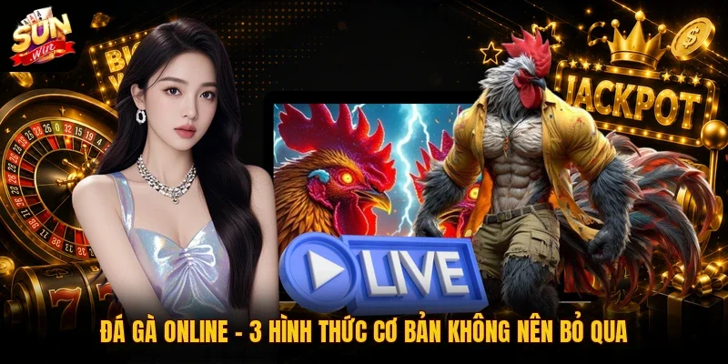 Đá Gà Online | 3 Hình Thức Cơ Bản Không Nên Bỏ Qua