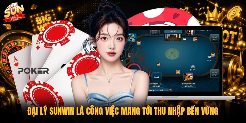 Đại lý Sunwin là công việc mang tới thu nhập bền vững
