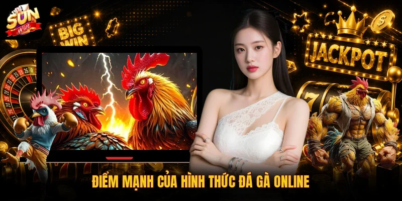 Điểm mạnh của hình thức đá gà online