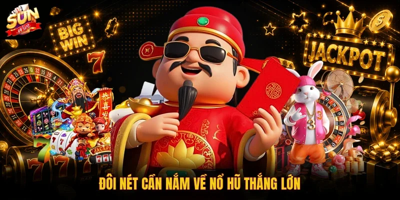Đôi nét cần nắm về nổ hũ thắng lớn