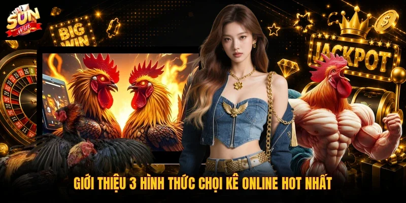Giới thiệu 3 hình thức chọi kê online hot nhất