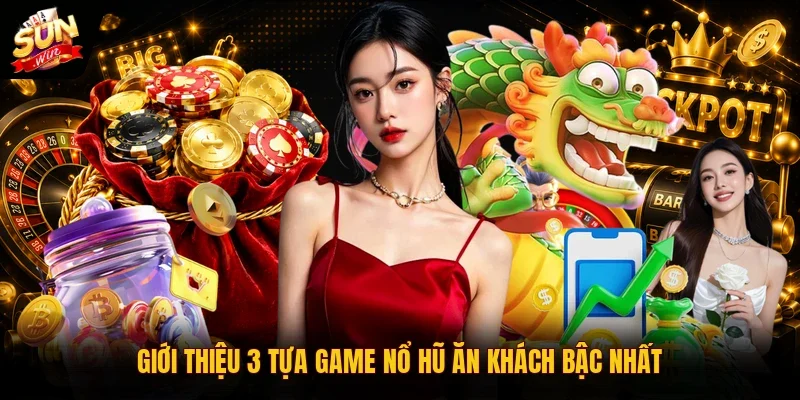 Giới thiệu 3 tựa game nổ hũ ăn khách bậc nhất