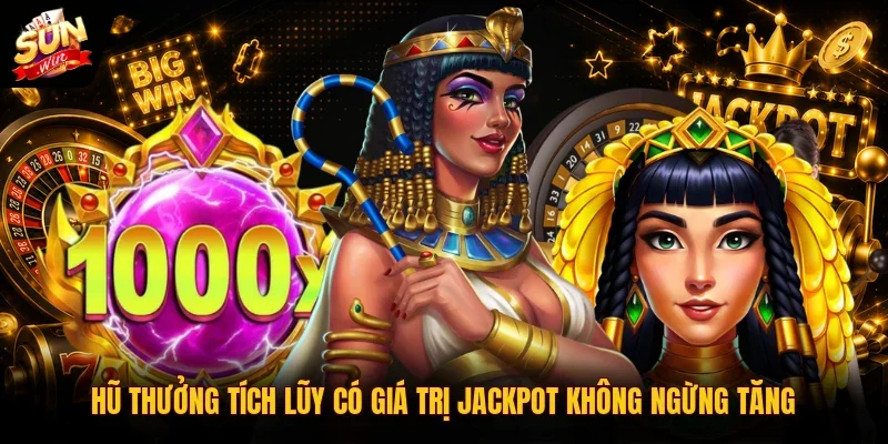 Hũ thưởng tích lũy có giá trị Jackpot không ngừng tăng