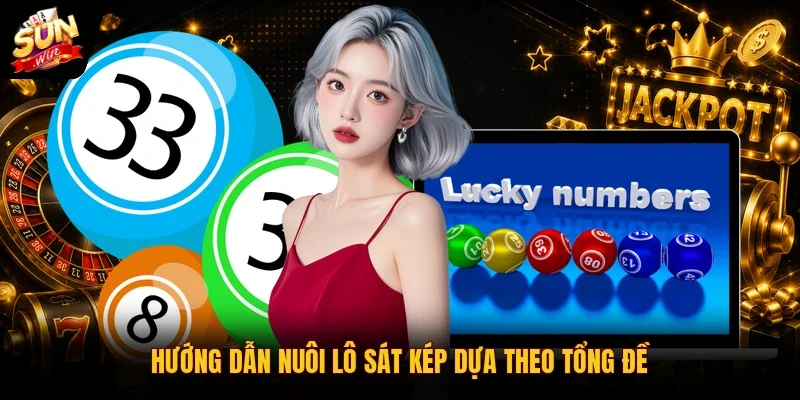 Hướng dẫn nuôi lô sát kép dựa theo tổng đề