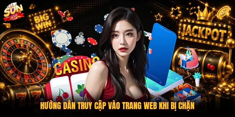 Hướng dẫn truy cập vào trang web khi bị chặn