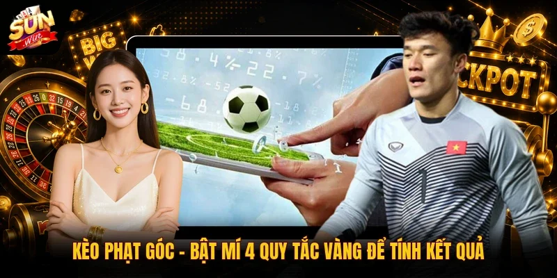 Kèo Phạt Góc | Bật Mí 4 Quy Tắc Vàng Để Tính Kết Quả
