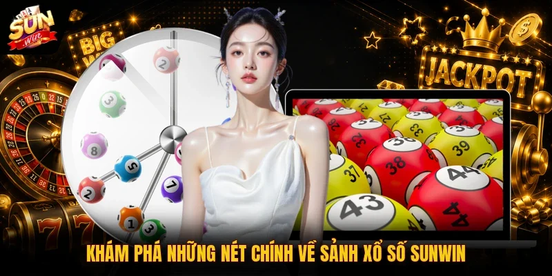 Khám phá những nét chính về sảnh xổ số Sunwin