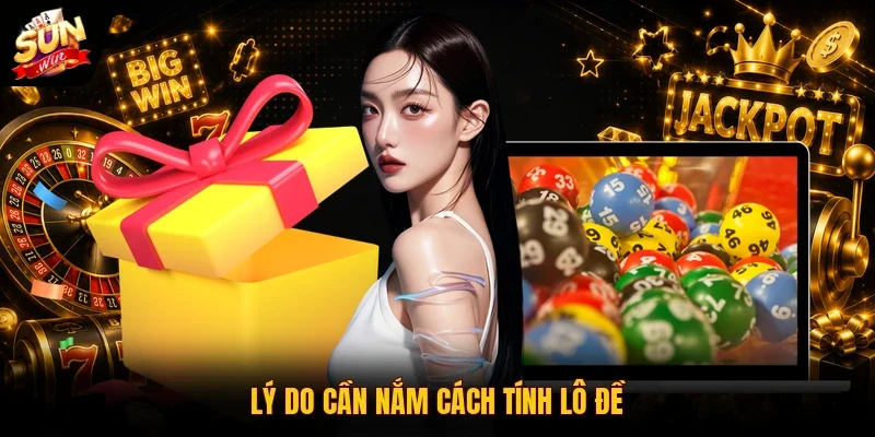 Lý do cần nắm cách tính lô đề