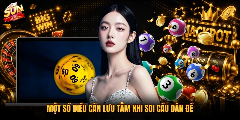 Một số điều cần lưu tâm khi soi cầu dàn đề