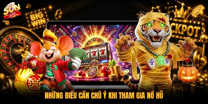 Những điều cần chú ý khi tham gia nổ hũ