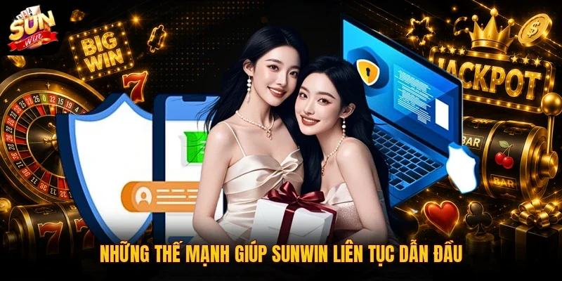 Những thế mạnh giúp Sunwin liên tục dẫn đầu