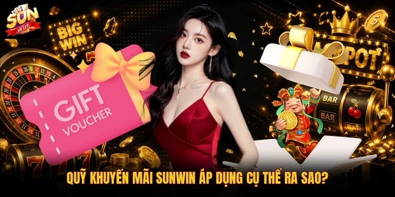 Khuyến Mãi Sunwin 1 Sunwin Quỹ khuyến mãi Sunwin áp dụng cụ thể ra sao?