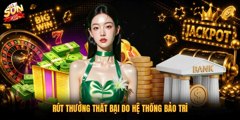 Rút thưởng thất bại do hệ thống bảo trì