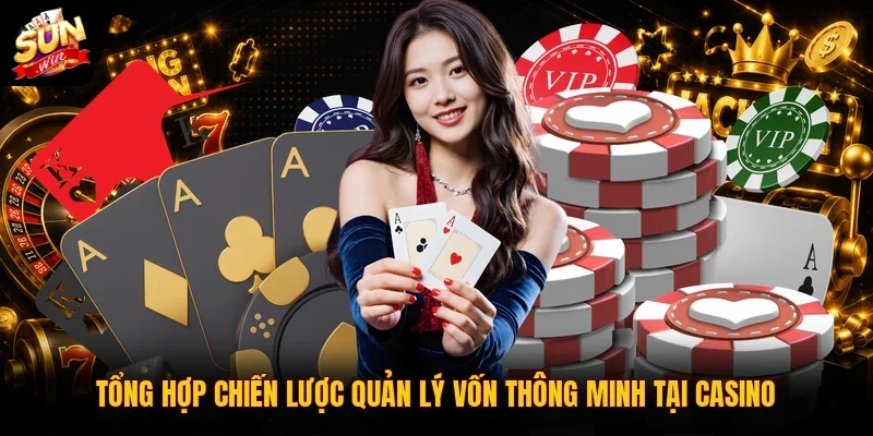 Casino Sunwin 3 Sunwin Tổng hợp chiến lược quản lý vốn thông minh tại casino